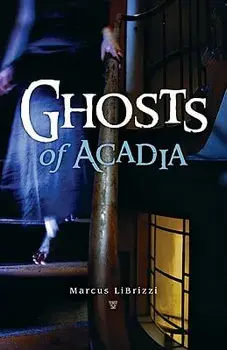 Ghosts of Acadia, Paperback/Marcus Librizzi