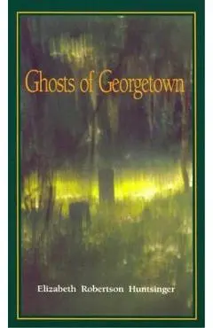 Ghosts of Georgetown - Elizabeth Huntsinger Wolf