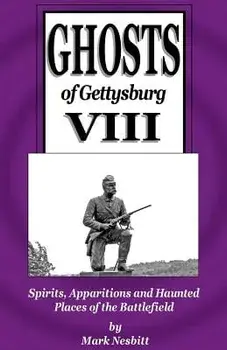 Ghosts of Gettysburg VIII: Spirits, Apparitions and Haunted Places on the Battlefield, Paperback/Mark Nesbitt