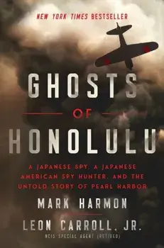 Ghosts of Honolulu. A Japanese Spy, A Japanese American Spy Hunter, and the Untold Story of Pearl Harbor, Hardback/Mark Harmon