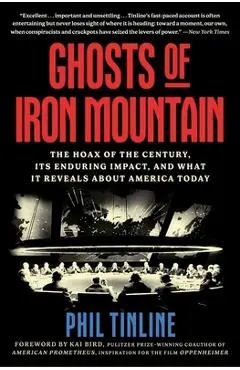 Ghosts of Iron Mountain: The Hoax of the Century, Its Enduring Impact, and What It Reveals about America Today - Phil Tinline