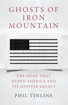 Ghosts of Iron Mountain. The Hoax that Duped America and its Sinister Legacy, Paperback/Phil Tinline