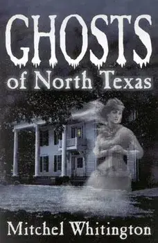 Ghosts of North Texas, Paperback/Mitchel Whitington