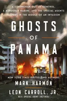 Ghosts of Panama. A Strongman Out of Control, A Murdered Marine, and the Special Agents Caught in the Middle of an Invasion, ITPE Edition, Paperback/Leon Carroll
