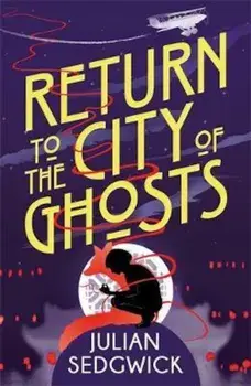 Ghosts of Shanghai: Return to the City of Ghosts, Paperback/Julian Sedgwick