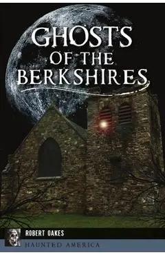 Ghosts of the Berkshires - Robert Oakes