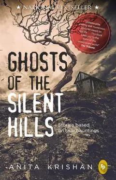 Ghosts of the Silent Hills: Stories Based on True Hauntings - Anita Krishan