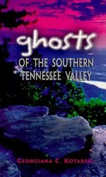 Ghosts of the Southern Tennessee Valley, Paperback/Georgiana Kotarski