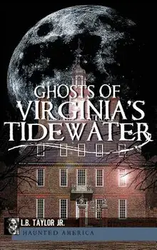 Ghosts of Virginia's Tidewater, Hardcover/L. B. Taylor