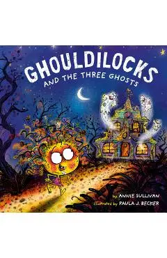 Ghouldilocks and the Three Ghosts - Annie Sullivan