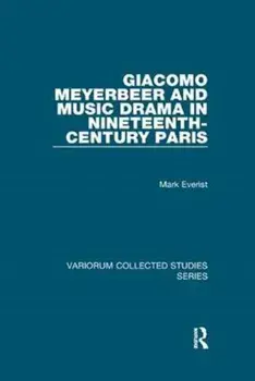 Giacomo Meyerbeer and Music Drama in Nineteenth-Century Paris, Paperback/Mark Everist