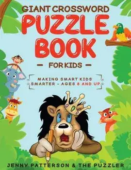 Giant Crossword Puzzle Book for Kids: Making Smart Kids Smarter - Ages 8 and Up, Paperback/Jenny Patterson