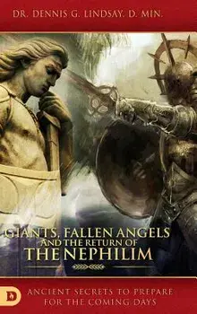 Giants, Fallen Angels and the Return of the Nephilim: Ancient Secrets to Prepare for the Coming Days, Hardcover/Dennis Dr Lindsay