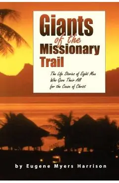 Giants of the Missionary Trail - Eugene Myers Harrison