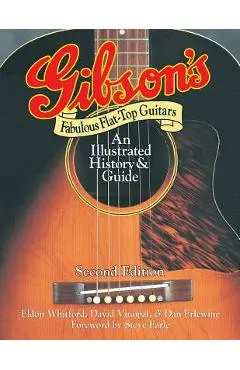Gibson's Fabulous Flat-Top Guitars: An Illustrated History & Guide - Dan Erlewine