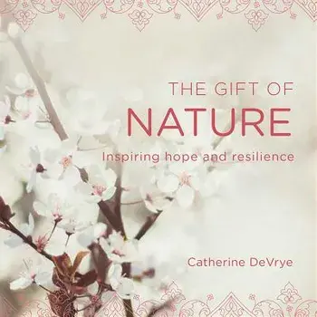 Gift of Nature: Inspiring Hope and Resilience, Paperback/Catherine Devrye