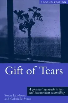Gift of Tears. A Practical Approach to Loss and Bereavement in Counselling and Psychotherapy, 2 New edition, Paperback/Gabrielle Syme