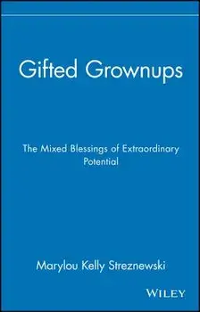 Gifted Grownups: The Mixed Blessings of Extraordinary Potential/Marylou Kelly Streznewski