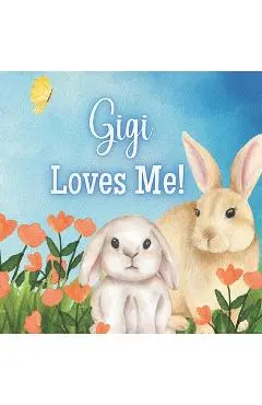 Gigi Loves Me!: A book about Gigi's Love! - Joy Joyfully