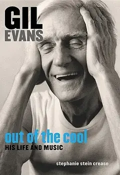 Gil Evans: Out of the Cool: His Life and Music, Paperback/Stephanie Stein Crease