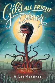 Gil's All Fright Diner, Paperback/A. Lee Martinez
