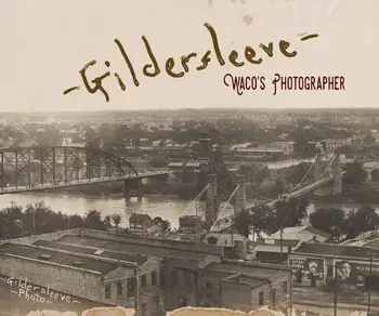 Gildersleeve: Waco's Photographer, Hardcover/Fred Gildersleeve