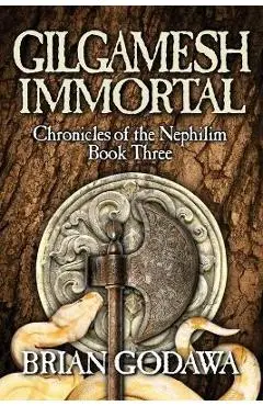 Gilgamesh Immortal - Brian Godawa