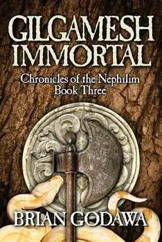 Gilgamesh Immortal, Paperback/Brian Godawa