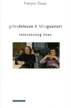 Gilles Deleuze and Felix Guattari. Intersecting Lives, Paperback/Francois Dosse