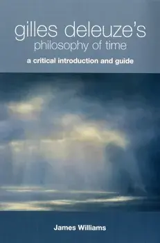 Gilles Deleuze's Philosophy of Time. A Critical Introduction and Guide, Paperback/James Williams