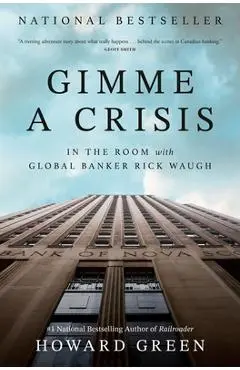 Gimme a Crisis: In the Room with Global Banker Rick Waugh - Howard Green