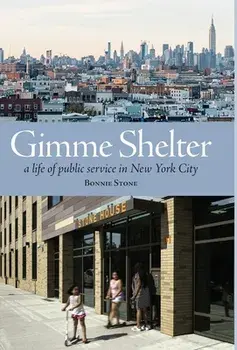 Gimme Shelter: a life of public service in New York City, Hardcover/Bonnie Stone