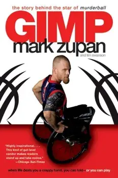 Gimp: The Story Behind the Star of Murderball, Paperback/Mark Zupan