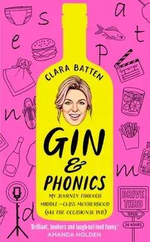 Gin and Phonics. My Journey Through Middle-Class Motherhood (via the Occasional Pub), Hardback/***