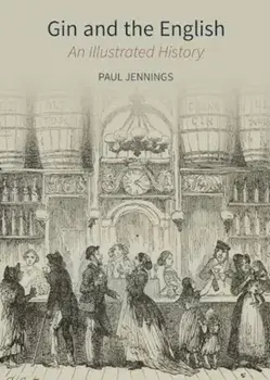 Gin and the English. An Illustrated History, Hardback/Paul Jennings