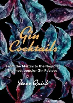 Gin Cocktails. From the Martini to the Negroni. The most popular Gin recipes, Hardback/Steve Quirk