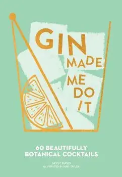 Gin Made Me Do It: 60 Beautifully Botanical Cocktails, Hardcover/Jassy Davis