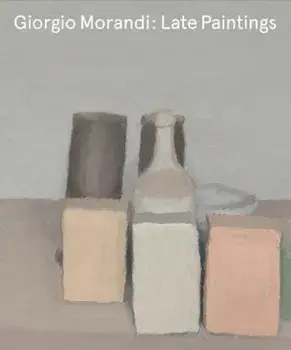 Giorgio Morandi: Late Paintings, Hardcover/Giorgio Morandi