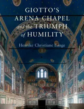 Giotto's Arena Chapel and the Triumph of Humility, Hardback/***