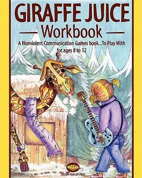 Giraffe Juice - Workbook: A Non Violent Communication Workbook, Paperback/Tania Wolk