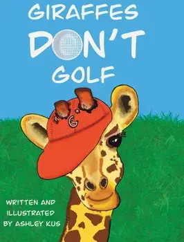 Giraffes Don't Golf, Hardcover/Ashley Kus