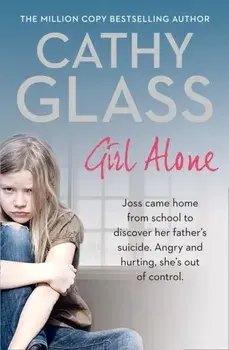 Girl Alone. Joss Came Home from School to Discover Her Father's Suicide. Angry and Hurting, She's out of Control., Paperback/***