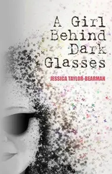 Girl Behind Dark Glasses, Paperback/Jessica Taylor-Bearman