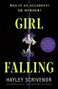 Girl Falling. A Gripping Psychological Thriller From the CWA Award Winning Author of Dirt Town, Hardback/Hayley Scrivenor
