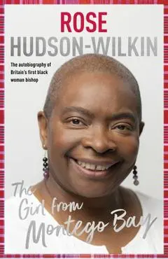 Girl from Montego Bay: The Autobiography of Britain's First Black Woman Bishop Rose Hudson-Wilkin - Rose Hudson-wilkin