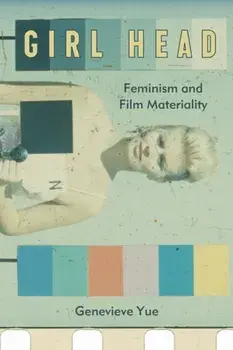 Girl Head. Feminism and Film Materiality, Paperback/Genevieve Yue