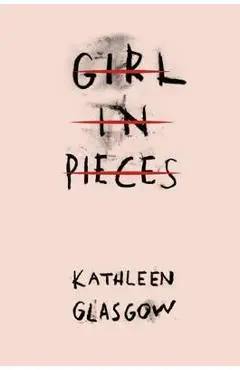 Girl in Pieces - Kathleen Glasgow