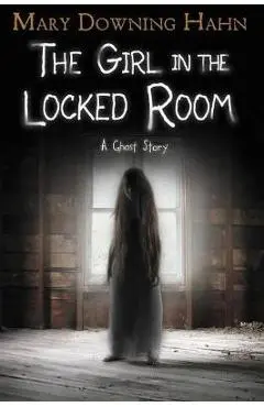Girl in the Locked Room: A Ghost Story - Mary Downing Hahn