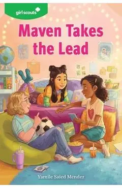 Girl Scouts: Maven Takes the Lead: A Girl Scout Novel - Yamile Saied Méndez