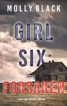 Girl Six: Forsaken (A Maya Gray FBI Suspense Thriller-Book 6), Hardcover/Molly Black
